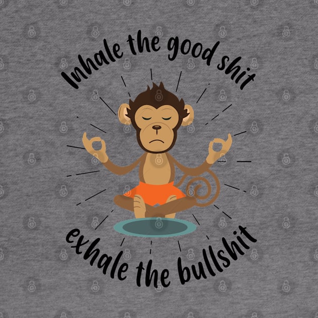 Inhale the Good shit, Exhale the Bullshit Funny Yoga Meditation by alltheprints